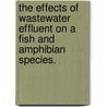 The Effects Of Wastewater Effluent On A Fish And Amphibian Species. door Anthony D. Sowers