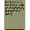 The Fulness of the Times, with an Introductory Dissertation. [With] door William Cuninghame
