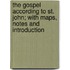 The Gospel According to St. John; With Maps, Notes and Introduction
