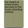 The Impact of Online Music Services on the Music Recording Industry door Daniel Wiechmann
