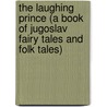 The Laughing Prince (A Book Of Jugoslav Fairy Tales And Folk Tales) door Parker Fillmore