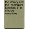 The Literary And The Theological Functions Of Ot Miracle Narratives door Sang Jin Kim