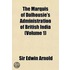 The Marquis of Dalhousie's Administration of British India Volume 1