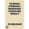 The Marquis of Dalhousie's Administration of British India Volume 1 door Sir Edwin Arnold