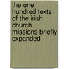 The One Hundred Texts Of The Irish Church Missions Briefly Expanded door Henry Cheetham