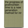 The Progress Of Prothrombin Time To A New Generation Method For Inr by Horsti Juha