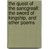 The Quest Of The Sancgreall: The Sword Of Kingship, And Other Poems