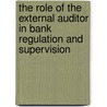 The Role of the External Auditor in Bank Regulation and Supervision door Marianne Ojo