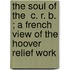 The Soul of the  C. R. B. ; A French View of the Hoover Relief Work