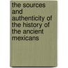 The Sources and Authenticity of the History of the Ancient Mexicans by Paul Radin