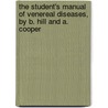 The Student's Manual of Venereal Diseases, by B. Hill and A. Cooper by Matthew Berkeley Hill