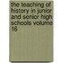 The Teaching of History in Junior and Senior High Schools Volume 16