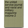 The United Service Journal and Naval and Military Magazine Volume 2 door General Books