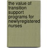 The Value of Transition Support Programs for NewlyRegistered Nurses by Evans Jennifer