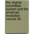 The Virginia Committee System and the American Revolution Volume 35