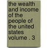 The Wealth and Income of the People of the United States Volume . 3 door Willford Isbell King
