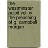 The Westminster Pulpit Vol. Iv: The Preaching Of G. Campbell Morgan door George Campbell Morgan