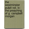 The Westminster Pulpit Vol. Ix: The Preaching Of G. Campbell Morgan by George Campbell Morgan