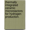 Thermally Integrated Ceramic Microreactors For Hydrogen Production. door Nikolay Timoshchuk
