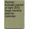 Thomas Kinkade Painter of Light 2013 Large Monthly Planner Calendar by Thomas Kinkade