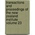 Transactions and Proceedings of the New Zealand Institute Volume 23