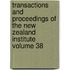 Transactions and Proceedings of the New Zealand Institute Volume 38