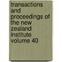 Transactions and Proceedings of the New Zealand Institute Volume 40