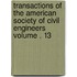 Transactions of the American Society of Civil Engineers Volume . 13
