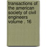 Transactions of the American Society of Civil Engineers Volume . 16 door The American Society of Civil Engineers