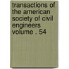 Transactions of the American Society of Civil Engineers Volume . 54 door The American Society of Civil Engineers