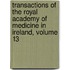 Transactions of the Royal Academy of Medicine in Ireland, Volume 13