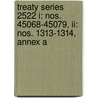 Treaty Series 2522 I: Nos. 45068-45079, Ii: Nos. 1313-1314, Annex A by United Nations