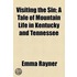 Visiting The Sin; A Tale Of Mountain Life In Kentucky And Tennessee