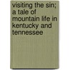 Visiting The Sin; A Tale Of Mountain Life In Kentucky And Tennessee door Emma Rayner