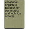 Vocational English; A Textbook for Commercial and Technical Schools by William Ray Bowlin