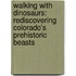 Walking With Dinosaurs: Rediscovering Colorado's Prehistoric Beasts