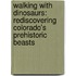 Walking With Dinosaurs: Rediscovering Colorado's Prehistoric Beasts
