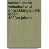 Westdeutsche Wirtschaft und Entwicklungspolitik inden 1960er-Jahren door Annekathrin Abrolat