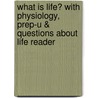 What Is Life? with Physiology, Prep-U & Questions about Life Reader by Jay Phelan