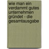 Wie Man Ein Verdammt Gutes Unternehmen Gründet - Die Gesamtausgabe door Wolfgang H. -D. Kierdorf