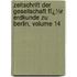 Zeitschrift Der Gesellschaft Fï¿½R Erdkunde Zu Berlin, Volume 14