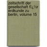 Zeitschrift Der Gesellschaft Fï¿½R Erdkunde Zu Berlin, Volume 15 by Berlin Gesellschaft Fü