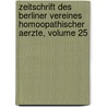 Zeitschrift Des Berliner Vereines Homoopathischer Aerzte, Volume 25 door Berliner Verein Hom�Opathischer Aerzte