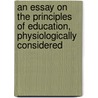 an Essay on the Principles of Education, Physiologically Considered door Charles Collier