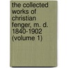 the Collected Works of Christian Fenger, M. D. 1840-1902 (Volume 1) door Christian Fenger