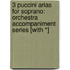 3 Puccini Arias for Soprano: Orchestra Accompaniment Series [With *]