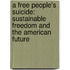 A Free People's Suicide: Sustainable Freedom and the American Future