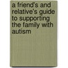 A Friend's and Relative's Guide to Supporting the Family with Autism door Ann Palmer
