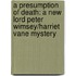 A Presumption Of Death: A New Lord Peter Wimsey/Harriet Vane Mystery