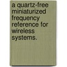 A Quartz-Free Miniaturized Frequency Reference For Wireless Systems. door Shailesh Rai